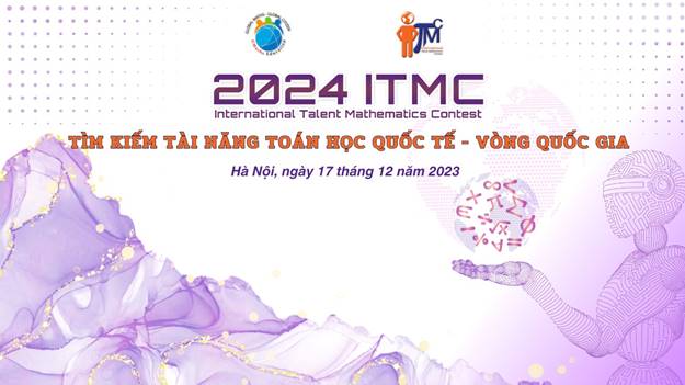Có thể là đồ họa về văn bản cho biết '2024 ITMC International Talent Mathematics Contest TÌM KIẾM TÀI NĂNG TOÁN HỌC QUỐC TẾ VÒNG QUỐC GIA Hà Nội, ngày 17 tháng 12 năm 2023 AHMA'